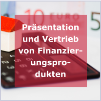 Präsentation und Vertrieb von Finanzierungsprodukten