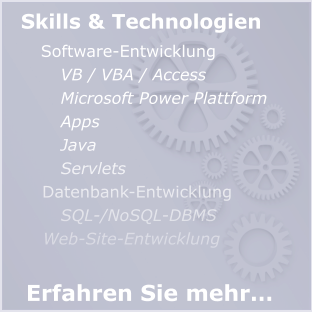 Skills & Technologien Software-Entwicklung VB / VBA / Access Microsoft Power Plattform Apps Java Servlets Datenbank-Entwicklung SQL-/NoSQL-DBMS Web-Site-Entwicklung Erfahren Sie mehr…