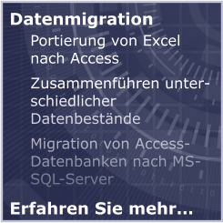 Datenmigration  Portierung von Excel nach Access Zusammenführen unterschiedlicher Datenbestände  Migration von Access-Datenbanken nach MS-SQL-Server Erfahren Sie mehr…